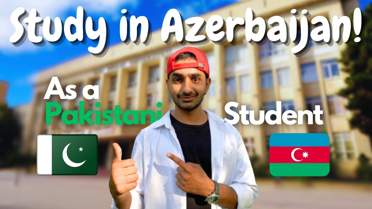 A Pakistani Student’s Guide to Getting into University in Azerbaijan