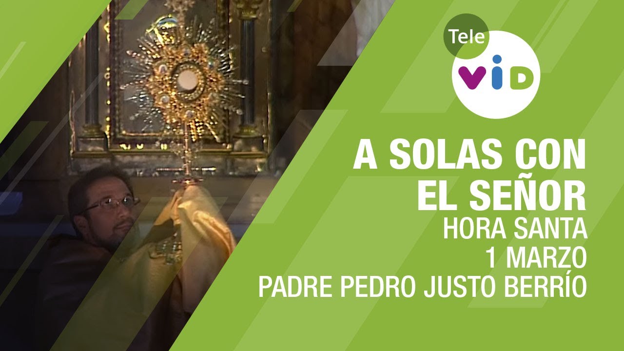 Hora Santa Padre Pedro Justo Berr&iacute;o, A Solas Con El Se&ntilde;or 🕯 Jueves 1 Marzo 2018 - Tele VID
