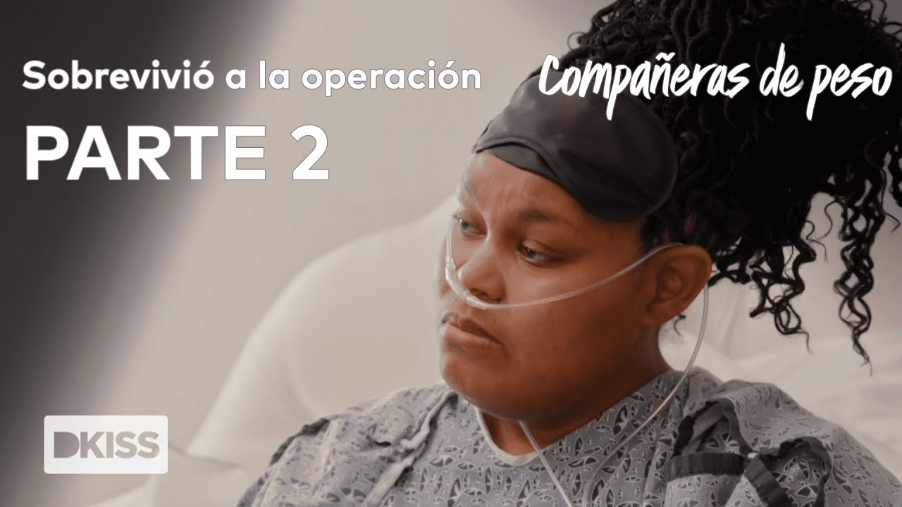 Sobrevivió a la operación PARTE 2 | Compañeras de peso