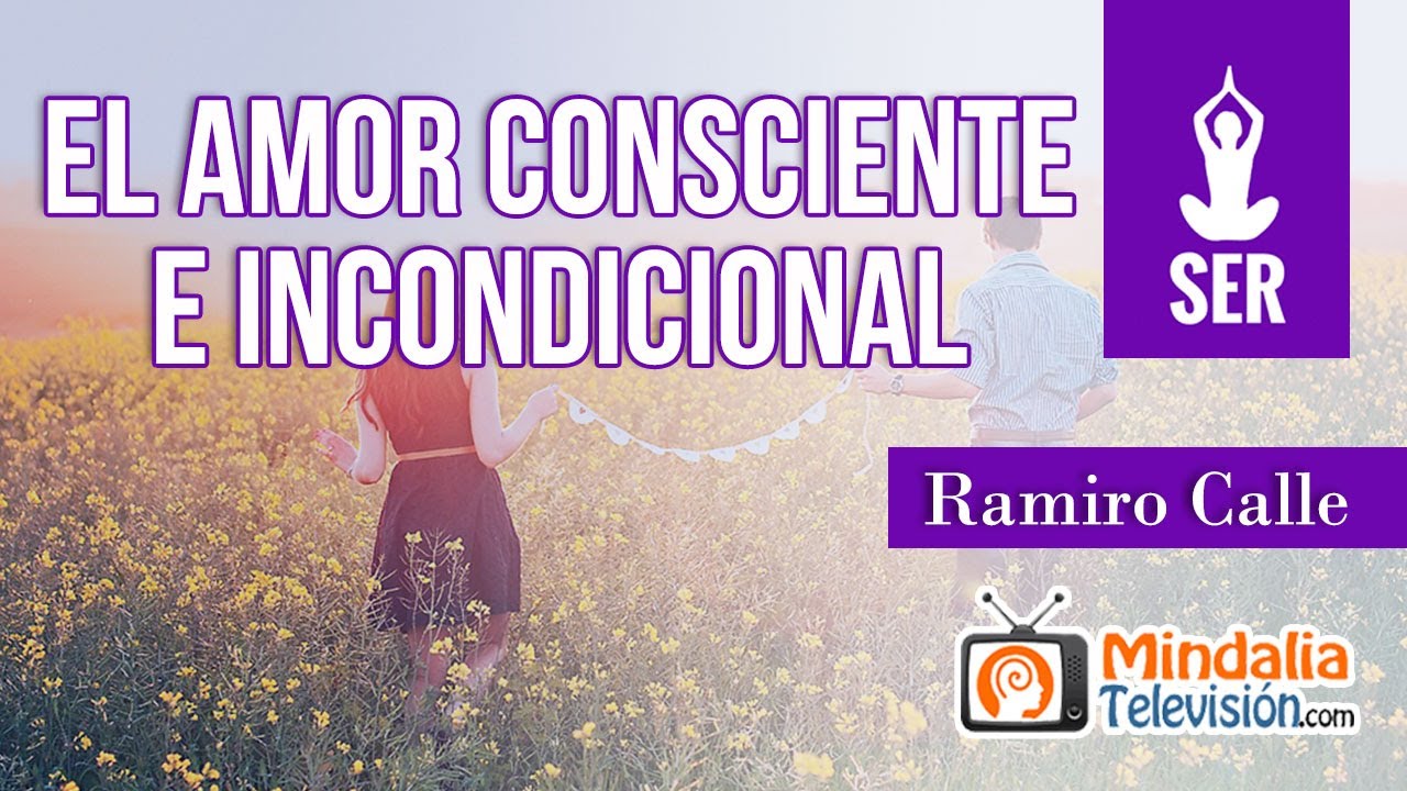El amor consciente e incondicional, por Ramiro Calle