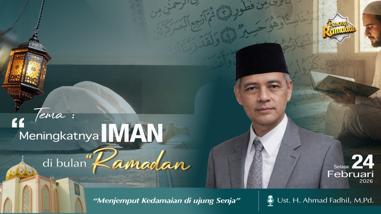 Tambahnya Iman Di Bulan Ramadan bersama, Ust. H. Ahmad Fadhil, M.Pd