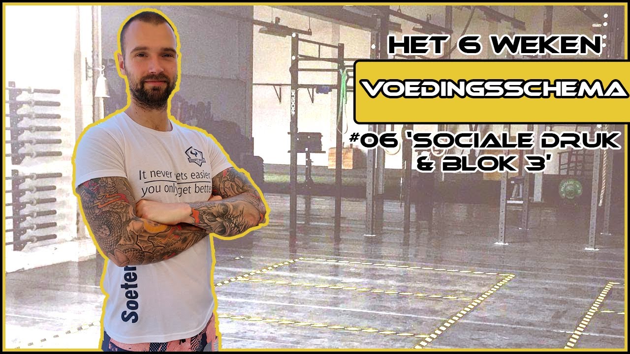Het 6 Weken Voedingsschema - #06 'Sociale Druk & Blok 3'