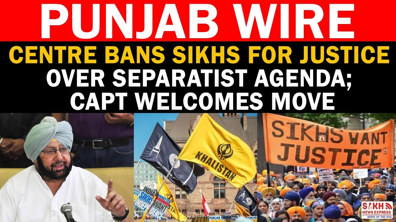 Centre Bans Sikhs For Justice Over Separatist Agenda;  Capt Welcomes Move || PUNJAB WIRE || SNE