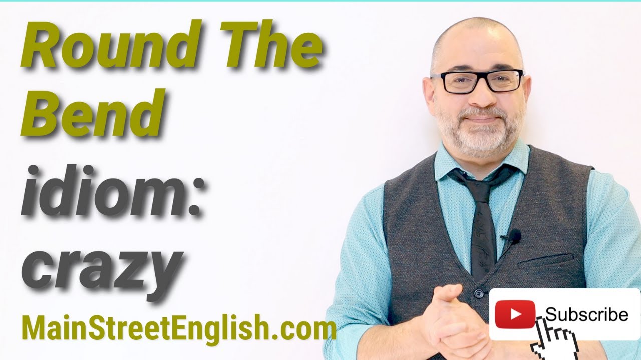 English Idioms: Round The Bend