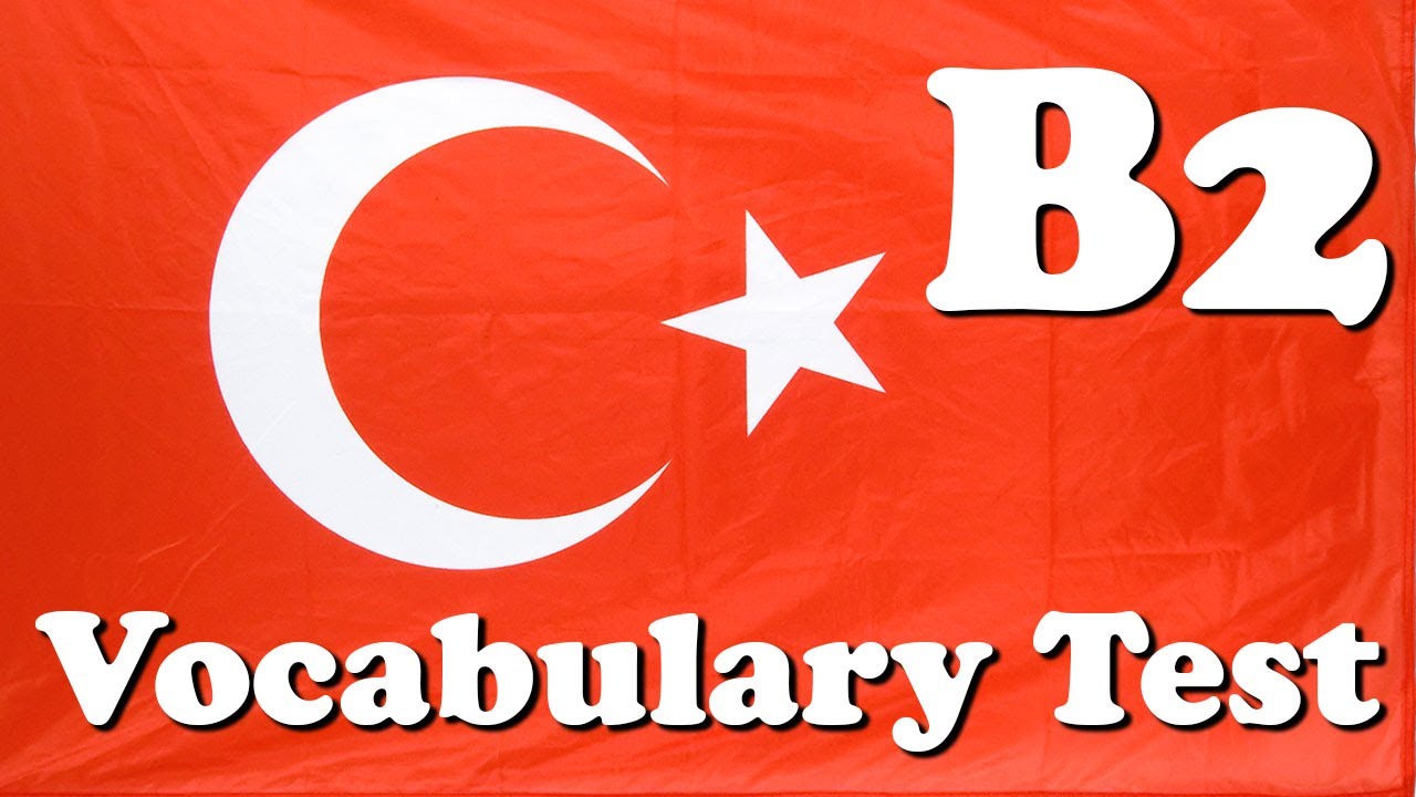 Turkish B2 Vocabulary Test | Learn Turkish | T&uuml;rk&ccedil;e &ouml;ğren