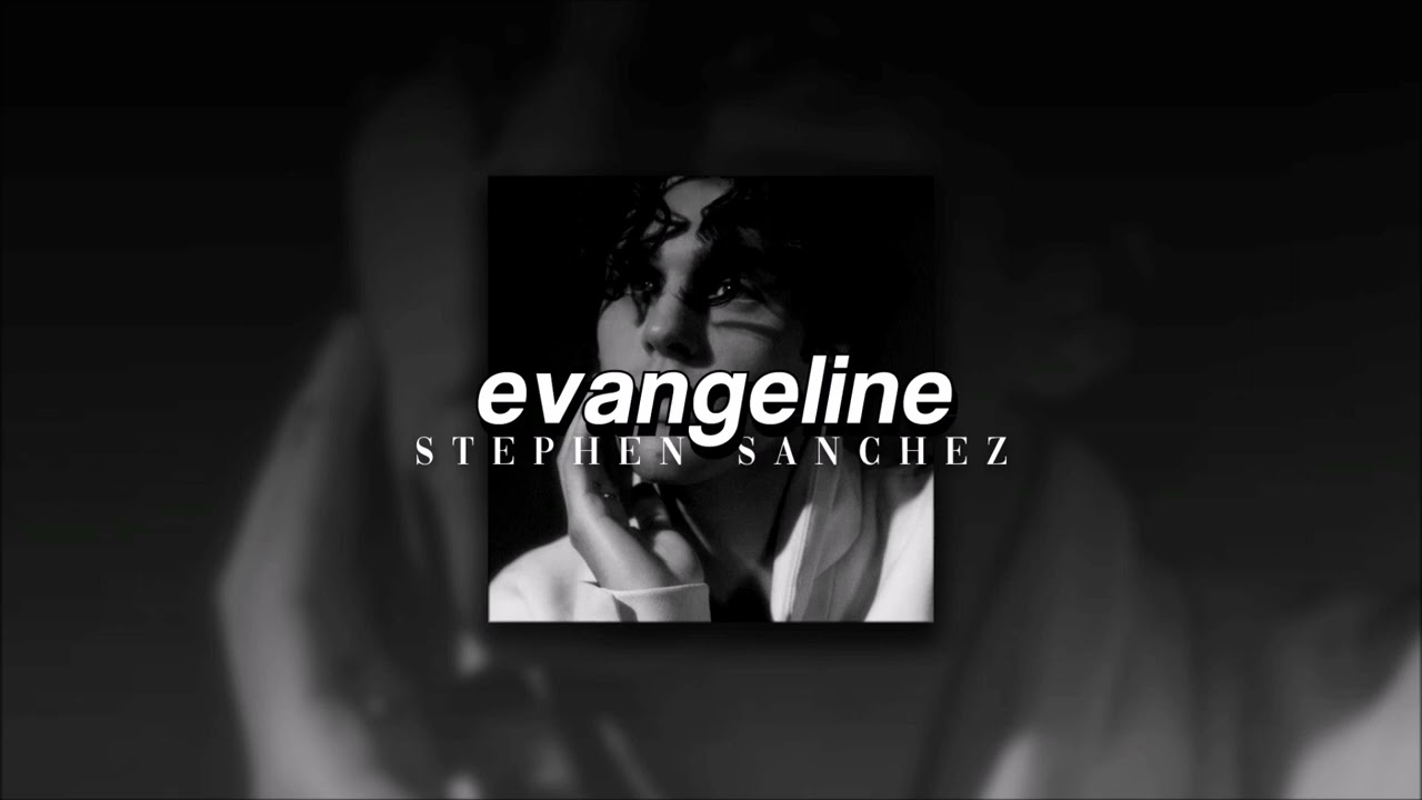 Stephen Sanchez, Evangeline | slowed + reverb |