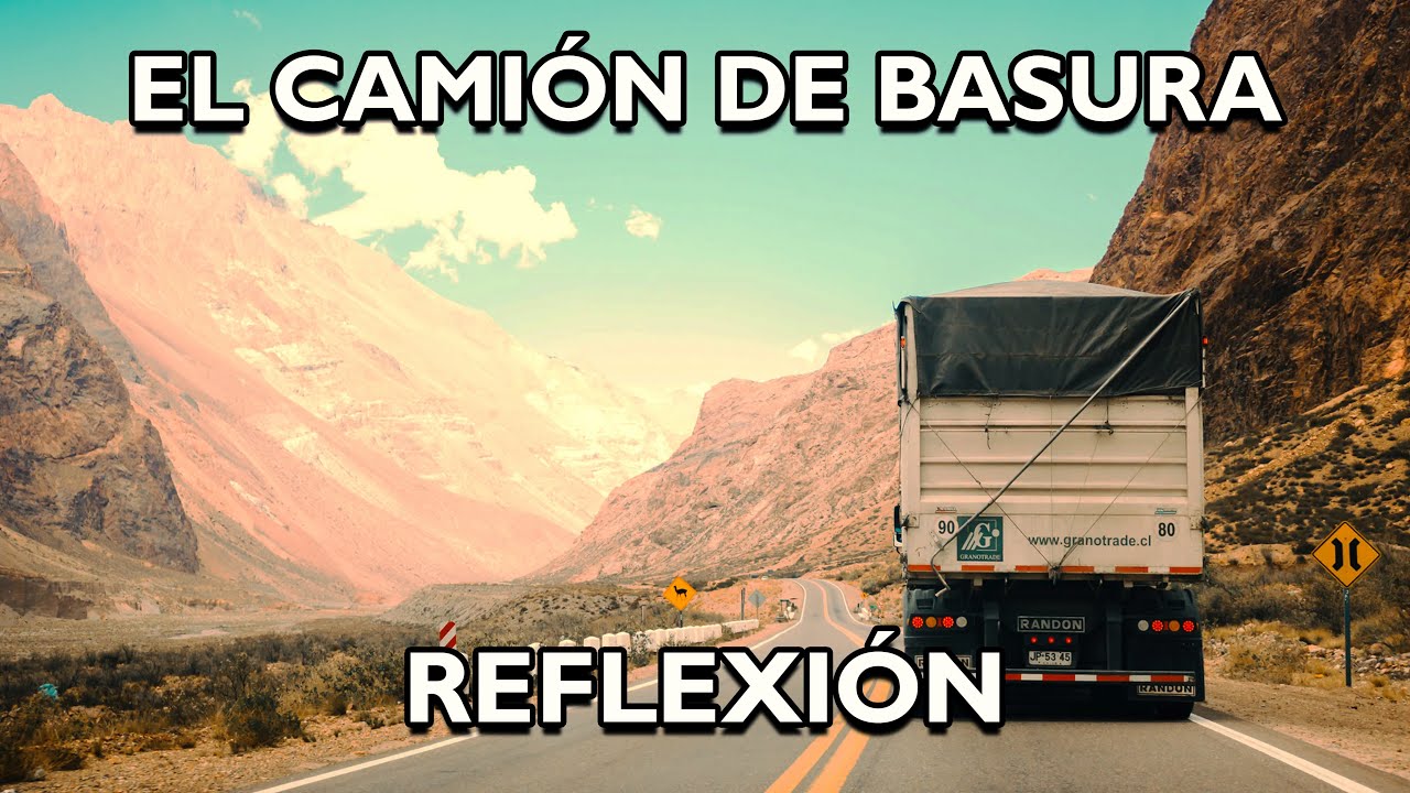 REFLEXI&Oacute;N.- EL CAMI&Oacute;N DE LA BASURA. Reflexiones diarias, Pensamientos Positivos, Mejor Persona, De.
