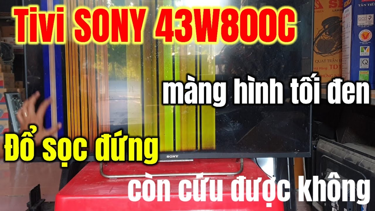 Tivi SONY 43W800C đổ sọc đứng hết màng hình còn cứu được không