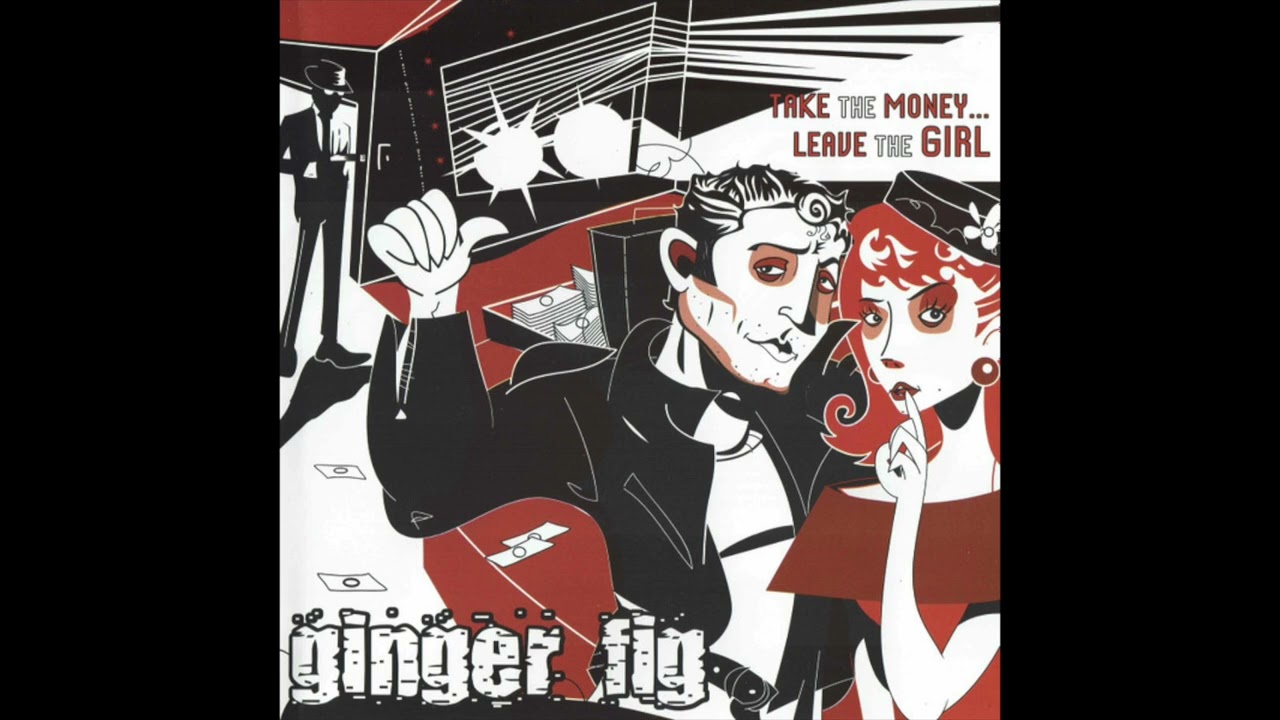 Ginger Fig - Take The Money, Leave The Girl (2005)