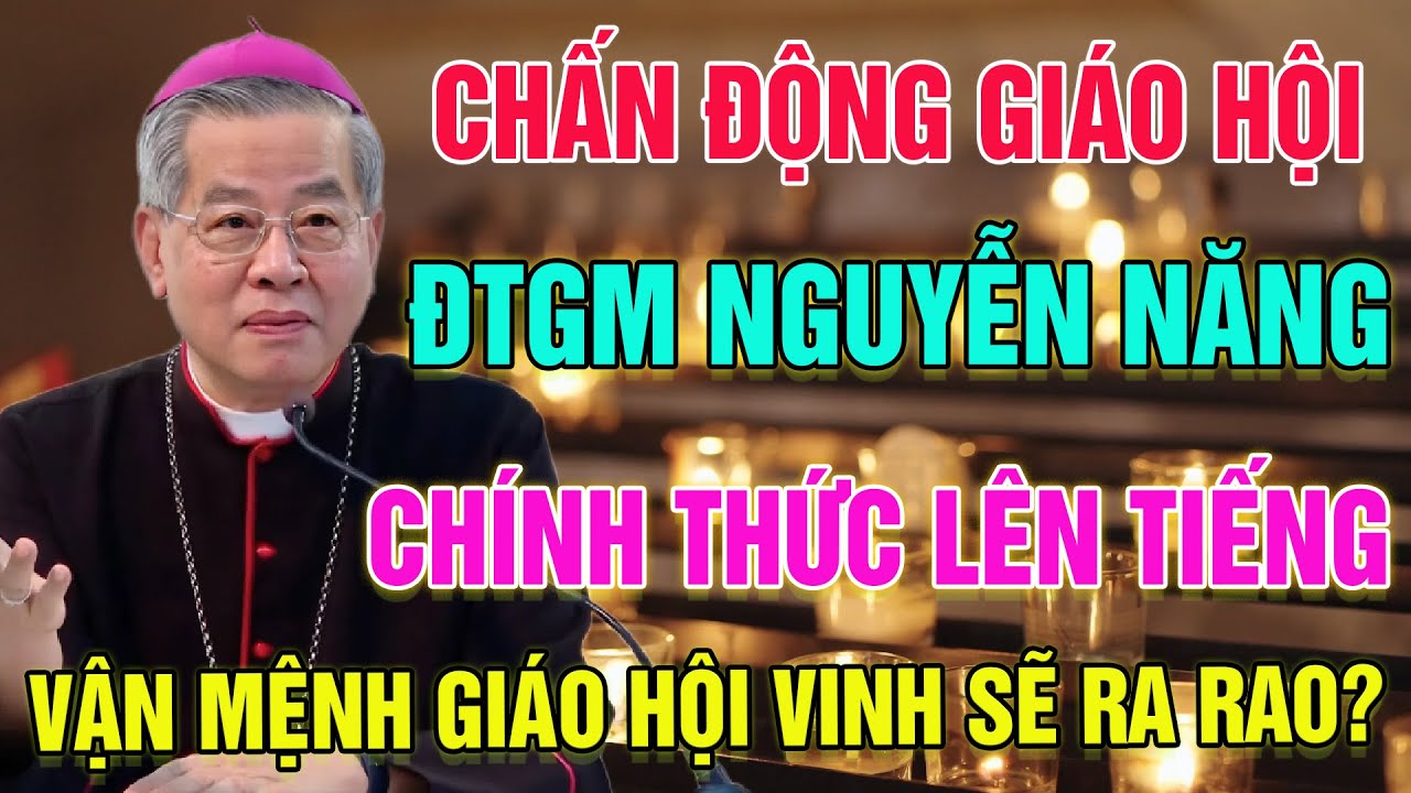 🛑Bùng Nổ! ĐTGM Giuse Nguyễn Năng Lên Tiếng, Vận Mệnh Giáo Hội Công Giáo Việt Nam Sẽ Thay Đổi Ra Sao?
