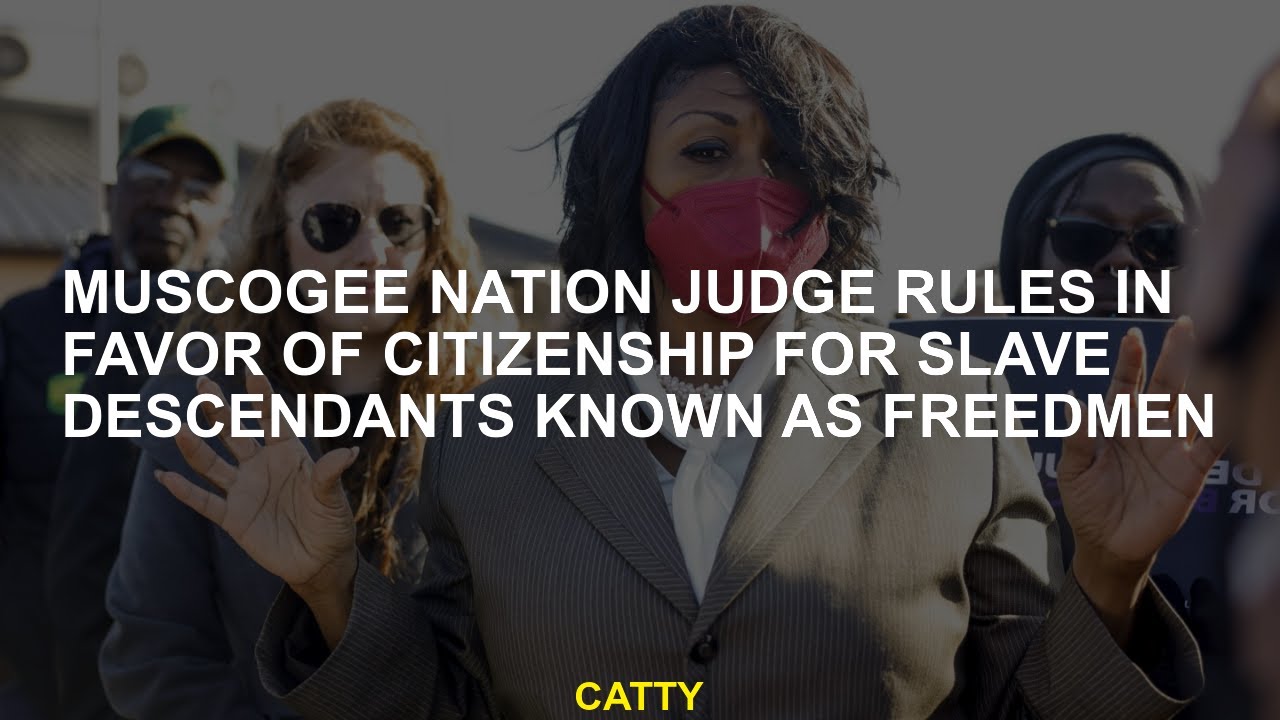 Muscogee Nation judge rules in favor of citizenship for slave descendants known as freedmen
