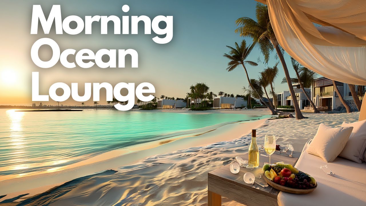 Relaxing Chillout Music | Morning Ocean Lounge