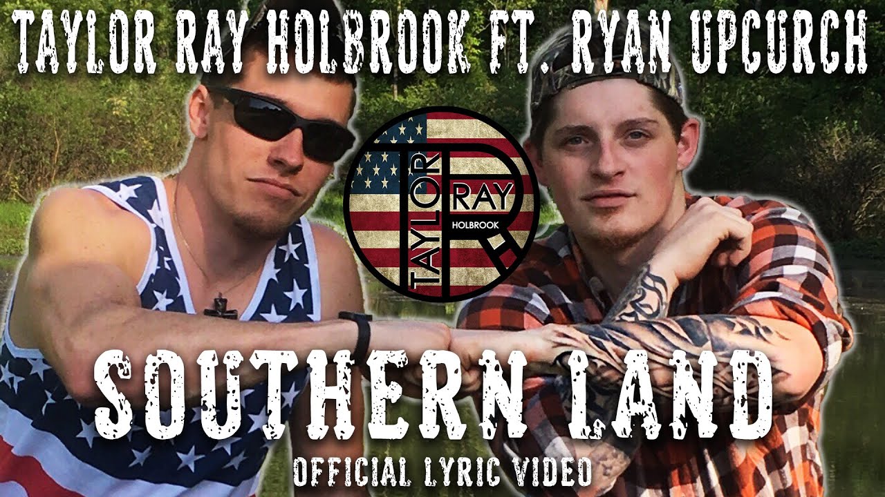Southern Land - By Taylor Ray Holbrook ft. Ryan Upchurch OFFICIAL LYRIC VIDEO