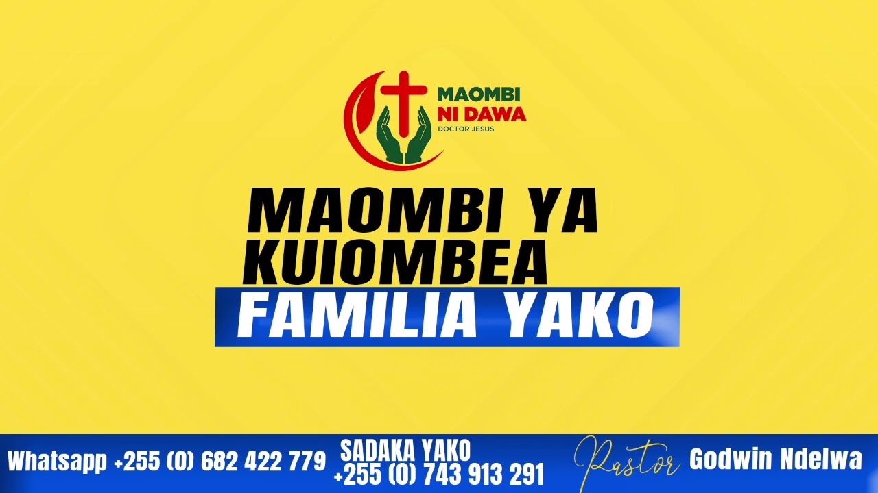MAOMBI YA KUOMBEA FAMILIA YAKO, BY PASTOR GODWIN AYUBU NDELWA