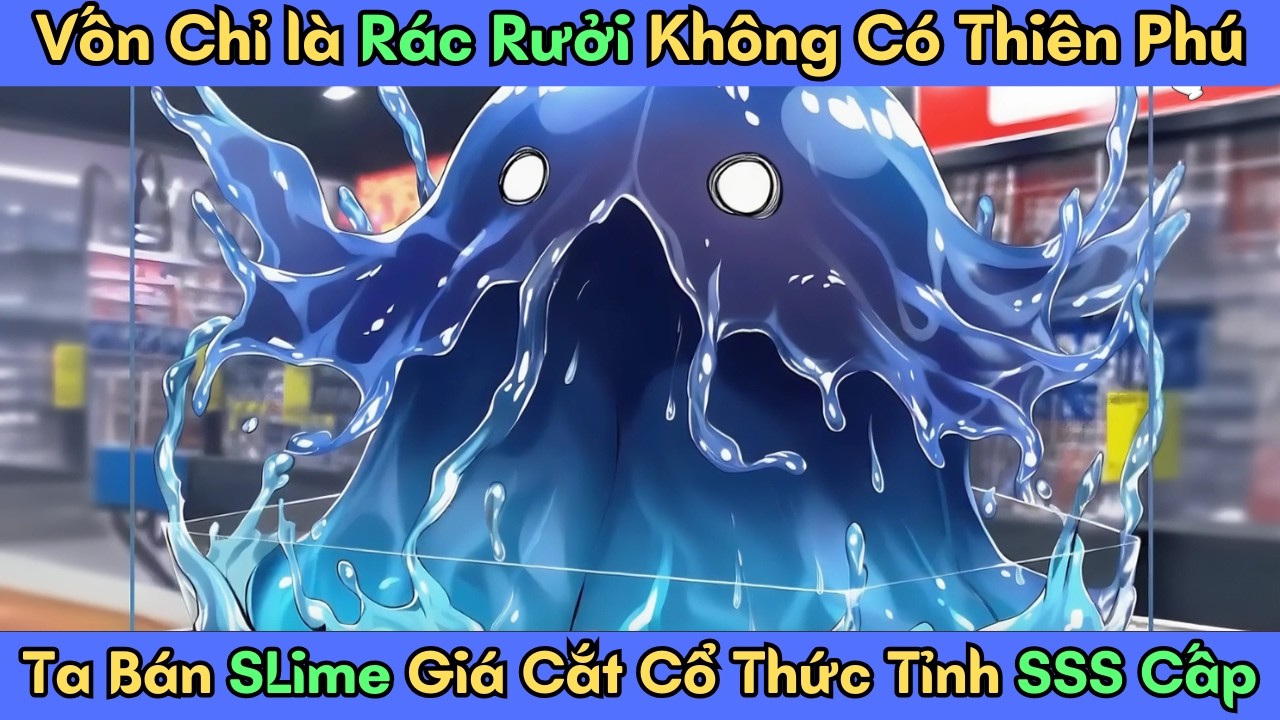 Tập 17 -- Vốn Chỉ là Rác Rưởi Không Có Thiên Phú, Ta Bán SLime Giá Cắt Cổ Thức Tỉnh SSS Cấp