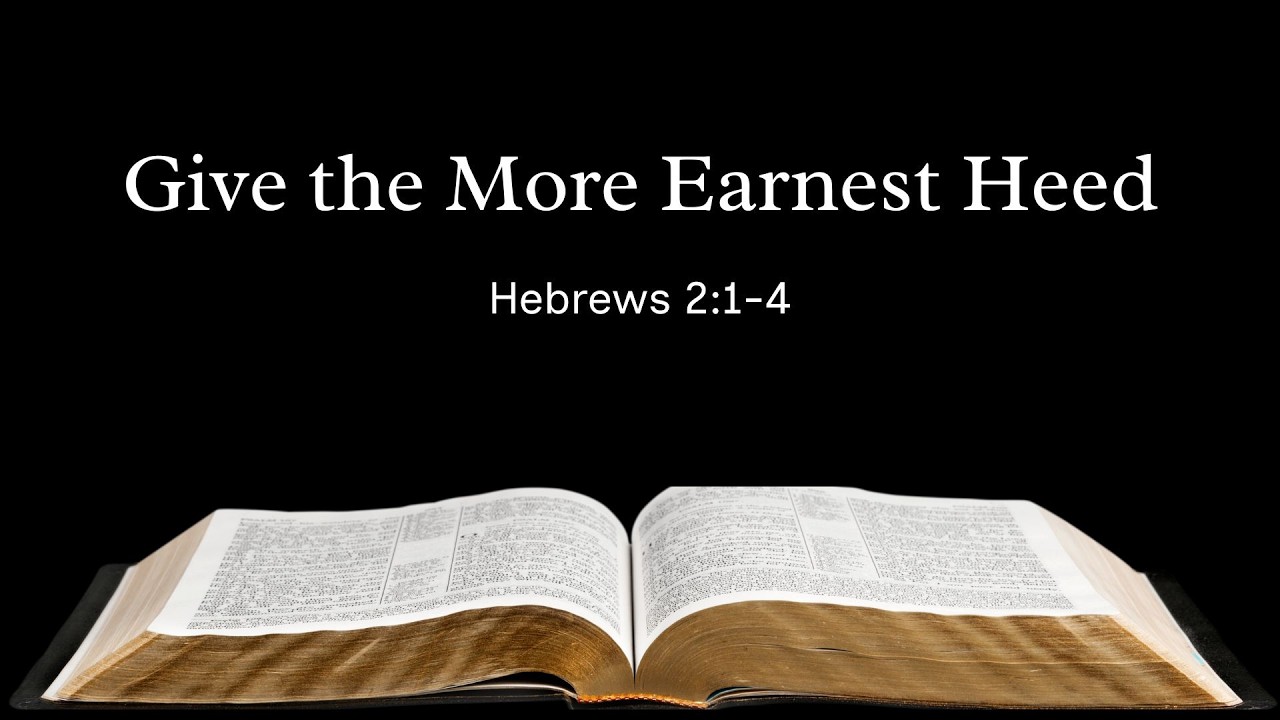 Give the More Earnest Heed (Heb. 2:1-4)