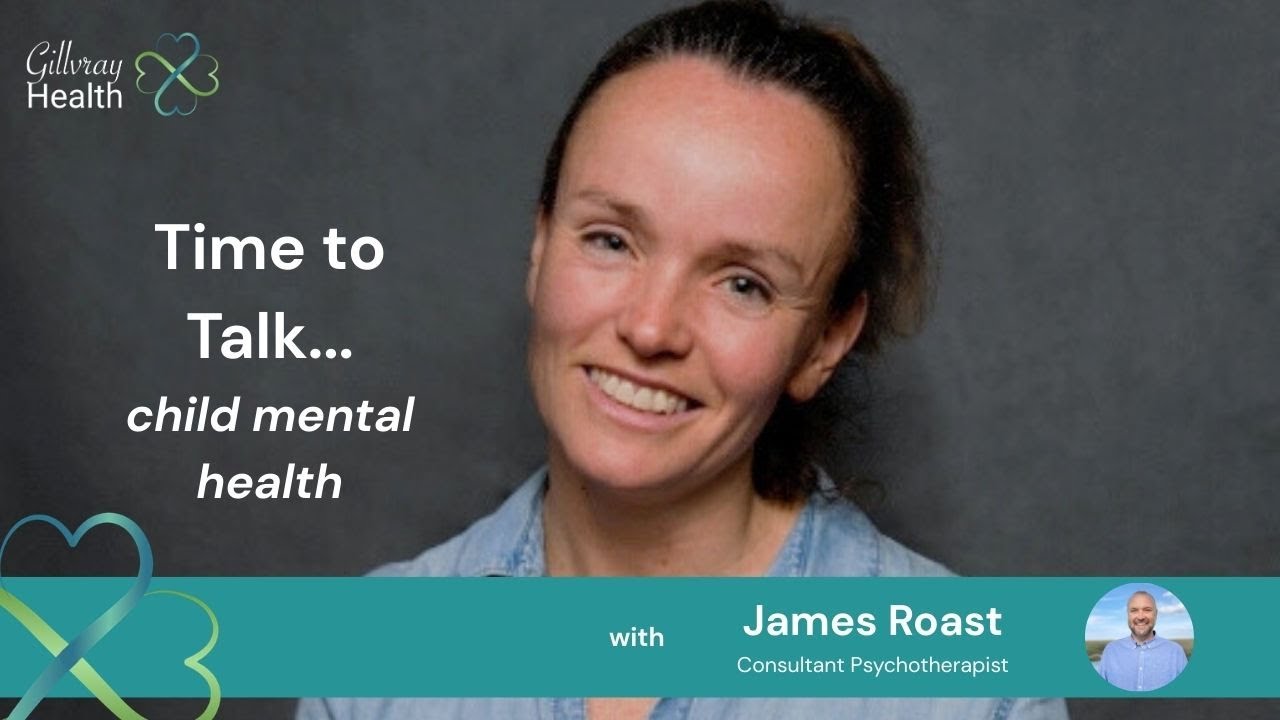 Time to Talk … Child Mental Health with James Roast, Consultant Psychotherapist