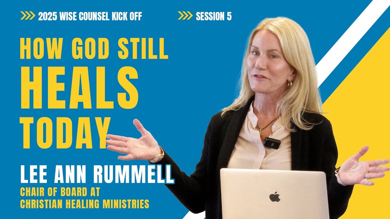 Wise Counsel 2025 Kick Off With Lee Ann Rummell - How God Still heals Today