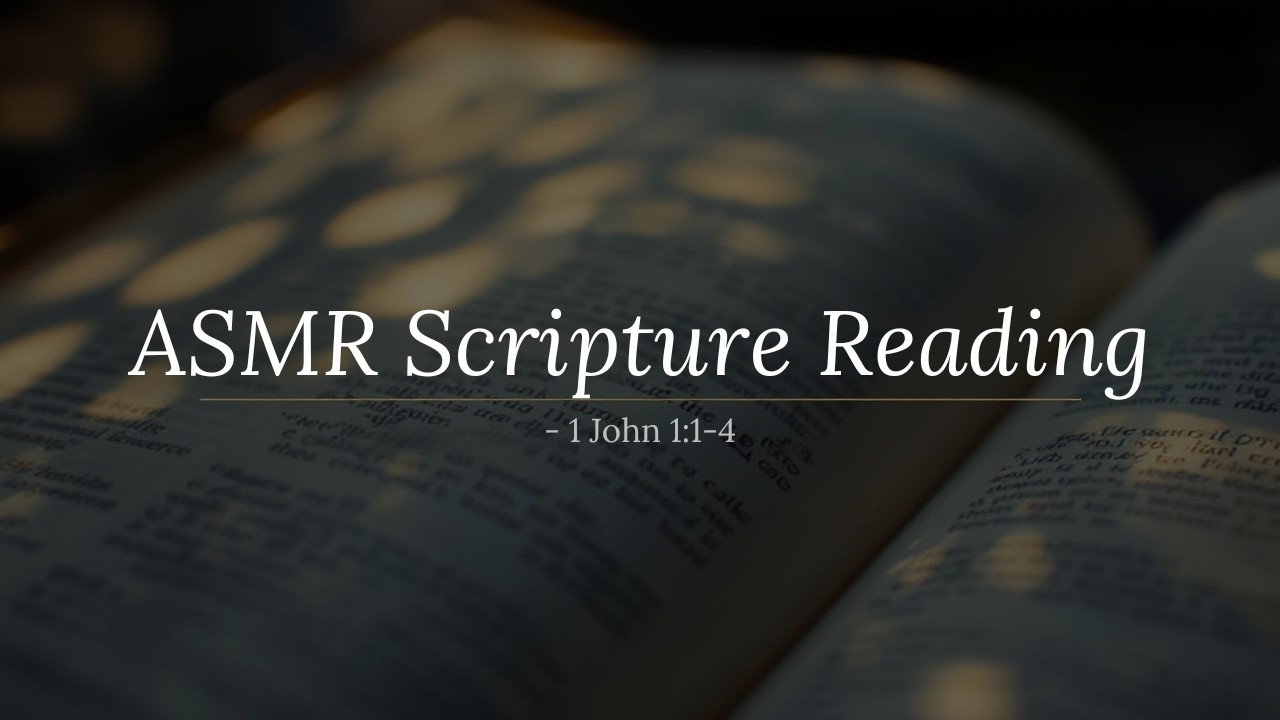 ASMR Bible Reading | 1 John 1:1-4 | Be Real Series
