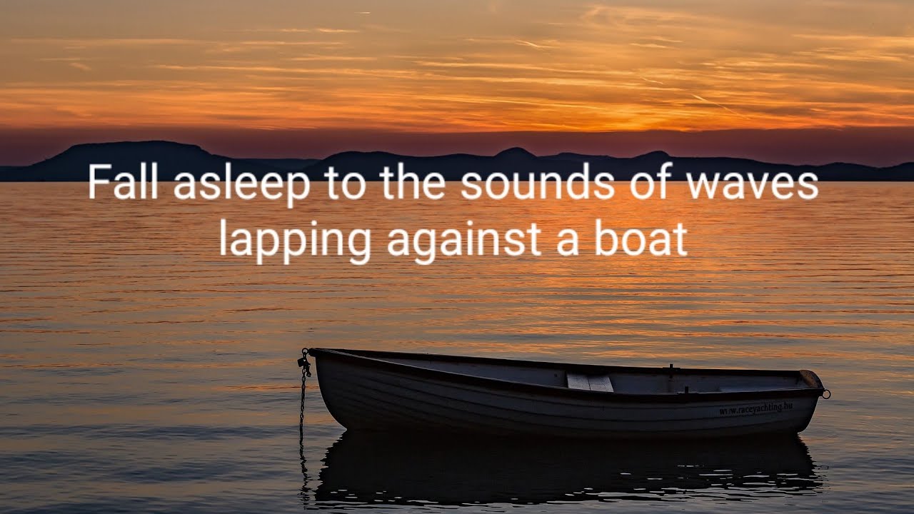 Fall asleep to the sounds of waves lapping against a boat, sleeping videos