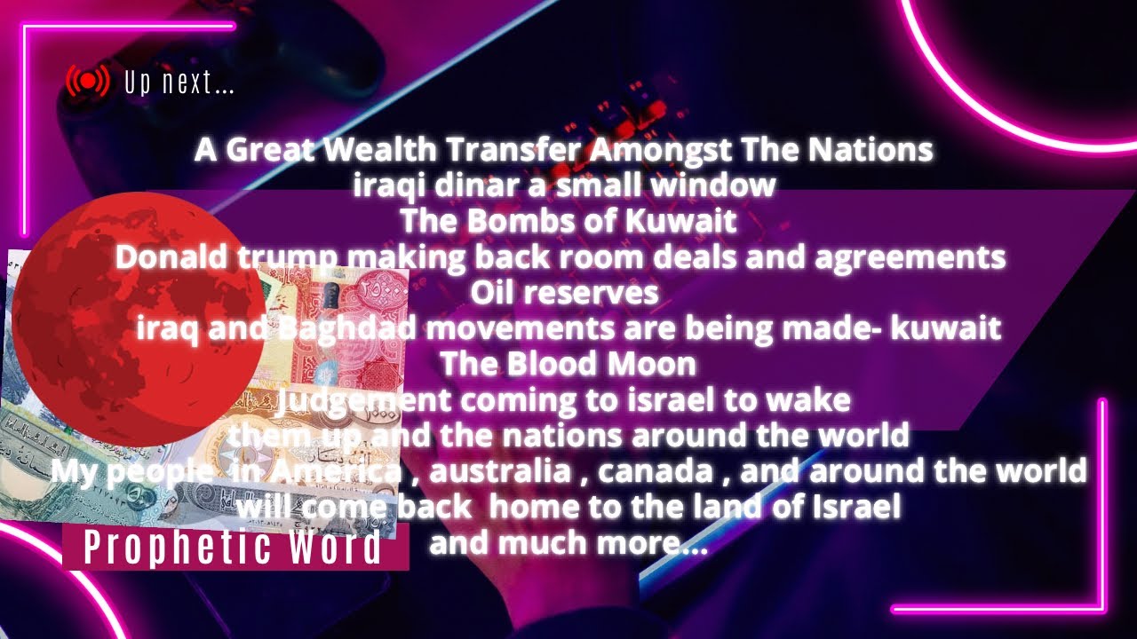 Prophetic Word: Iraqi Dinar, A Great Wealth Transfer amongst The Nations. Kuwait , Blood moon, etc