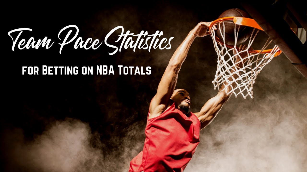 How to Use Team Pace Statistics for Betting on NBA Totals