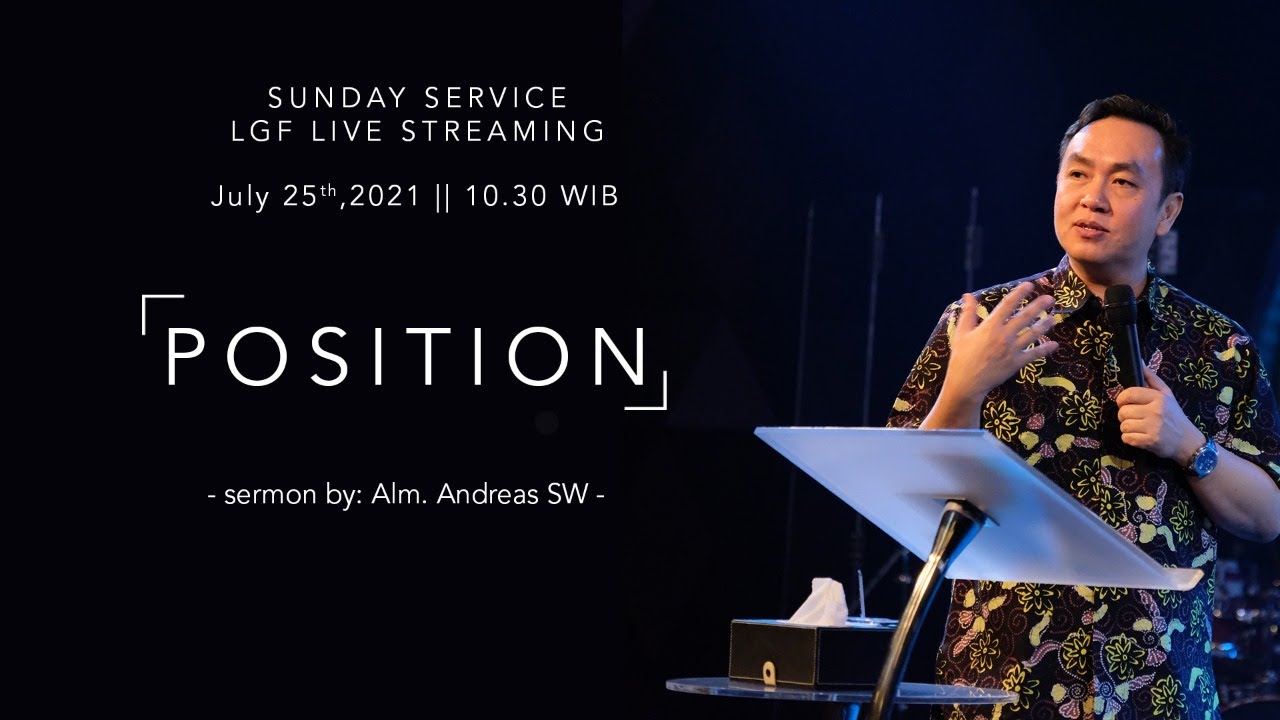 Ibadah LGF Church - Position - Alm. Ps. Andreas S.W, - 25 Juli 2021