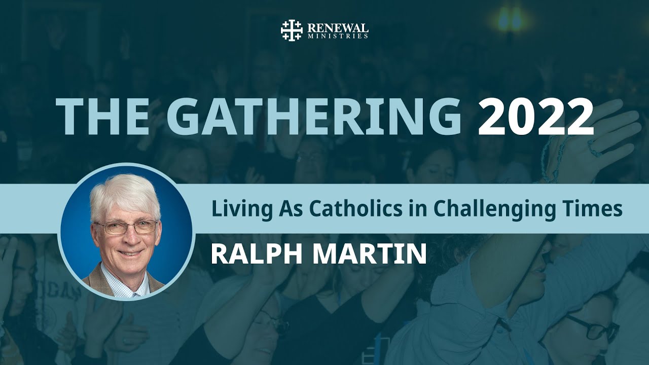 Living As Catholics in Challenging Times (Ralph Martin) | The 2022 Gathering