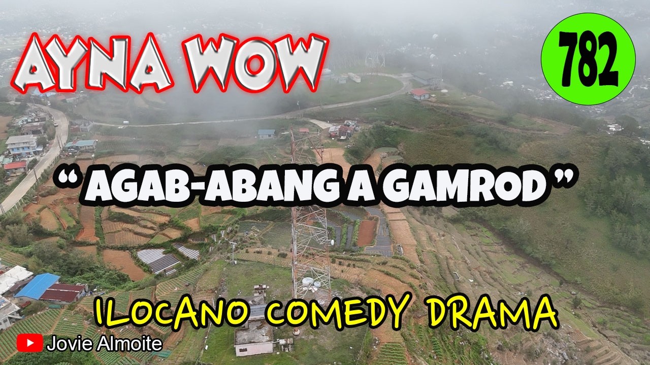 AGAB-ABANG A GAMROD | AYNA WOW 782 |ILOCANO COMEDY DRAMA | Jovie Almoite