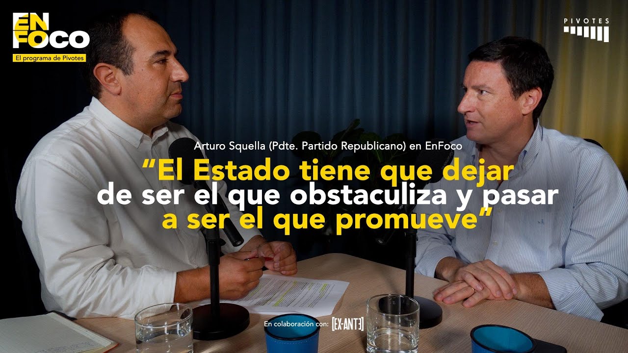 “El Estado debe dejar de obstaculizar y pasar a promover” – Arturo Squella en EnFoco de Pivotes