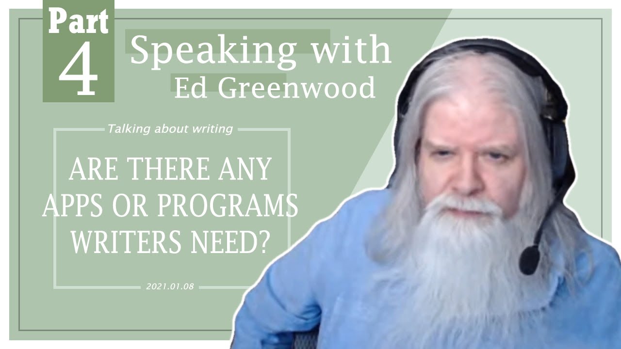 Speaking With... Ed Greenwood: What apps or programs do writers need? (January 8, 2021 - 4 of 10)