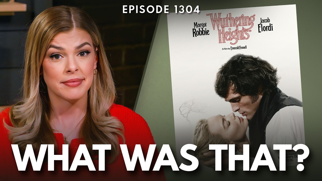 ‘Wuthering Heights’ Movie Is NOT What I Expected | Ep 1304