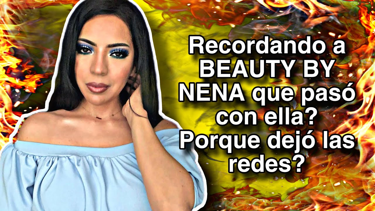 Recordando a BEAUTY BY NENA que paso con ella porque se retiró de redes?