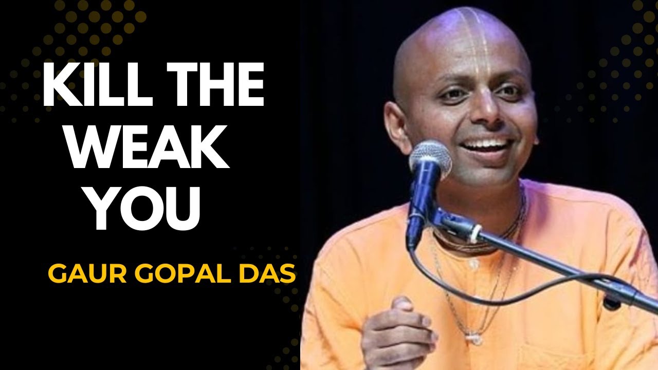 Kill That Weak Version of Yourself - BEST POWERFUL MOTIVATIONAL SPEECH BY GAUR GOPAL DAS