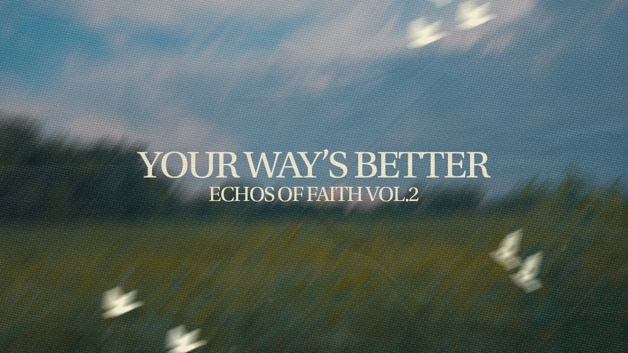 Your Way's Better | Echoes of Faith Vol 2. | The Prayer Project