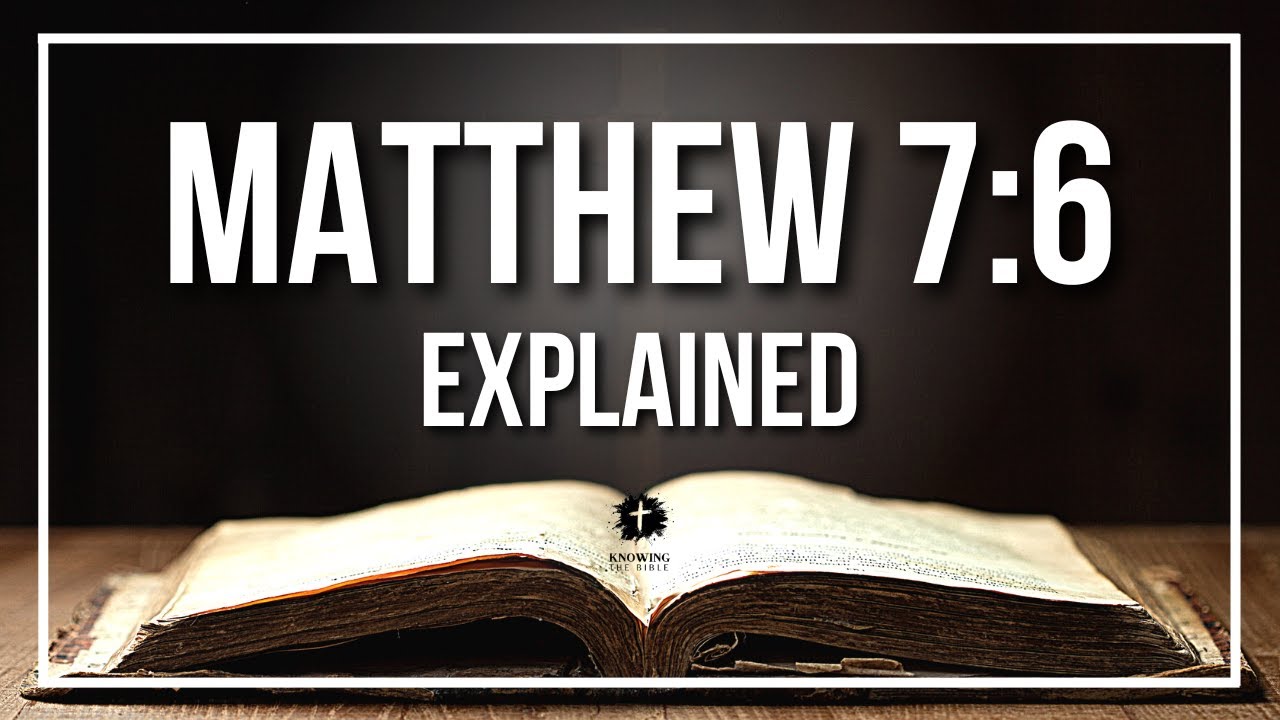 MATTHEW 7:6 Explained - What Does The Bible Verse MATTHEW 7:6 [KJV] REALLY Mean?