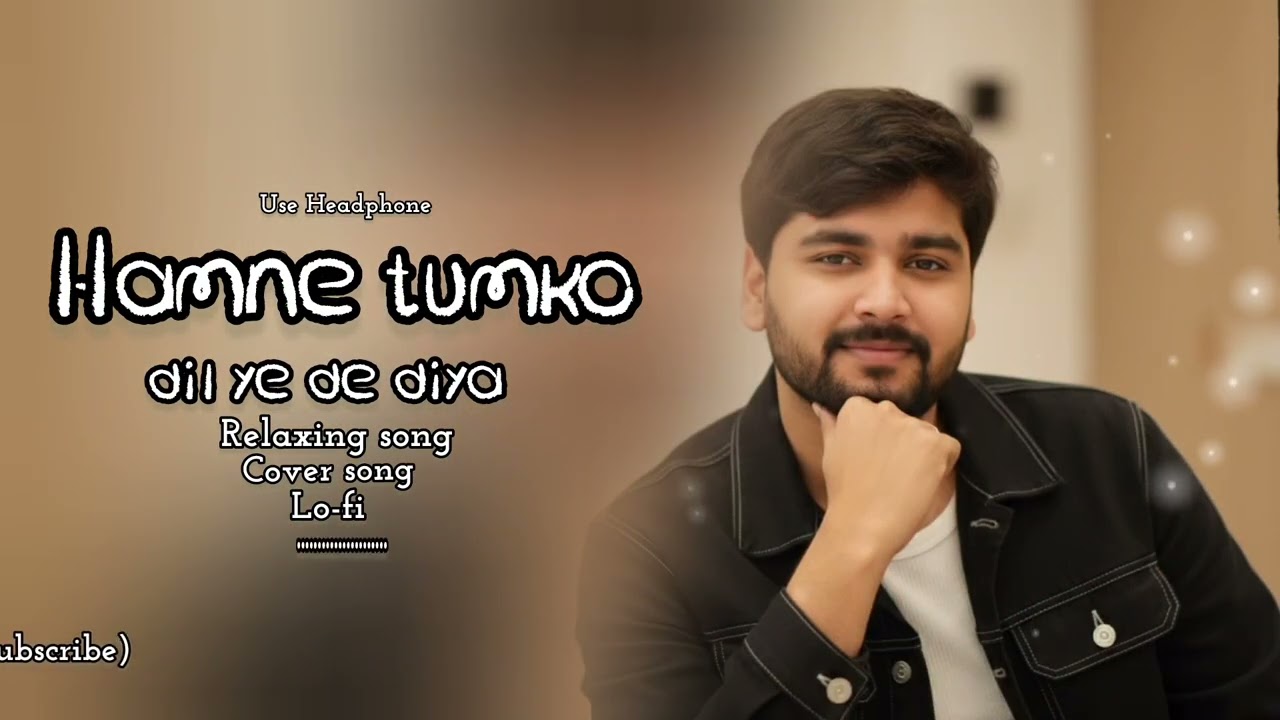 Humne tumko dil ye de diya|Lo-fi remix| Cover song|relaxing song|Hindi song 