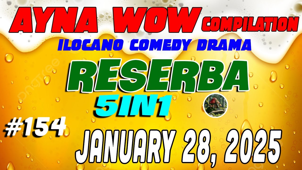 RESERBA | AYNA WOW #154 | ILOCANO COMEDY WEEKLY DRAMA January 28 ,2025