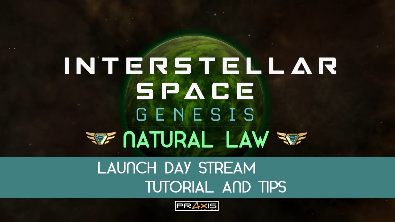 Interstellar Space: Genesis - Stream - Natural Law Launch & Tutorial