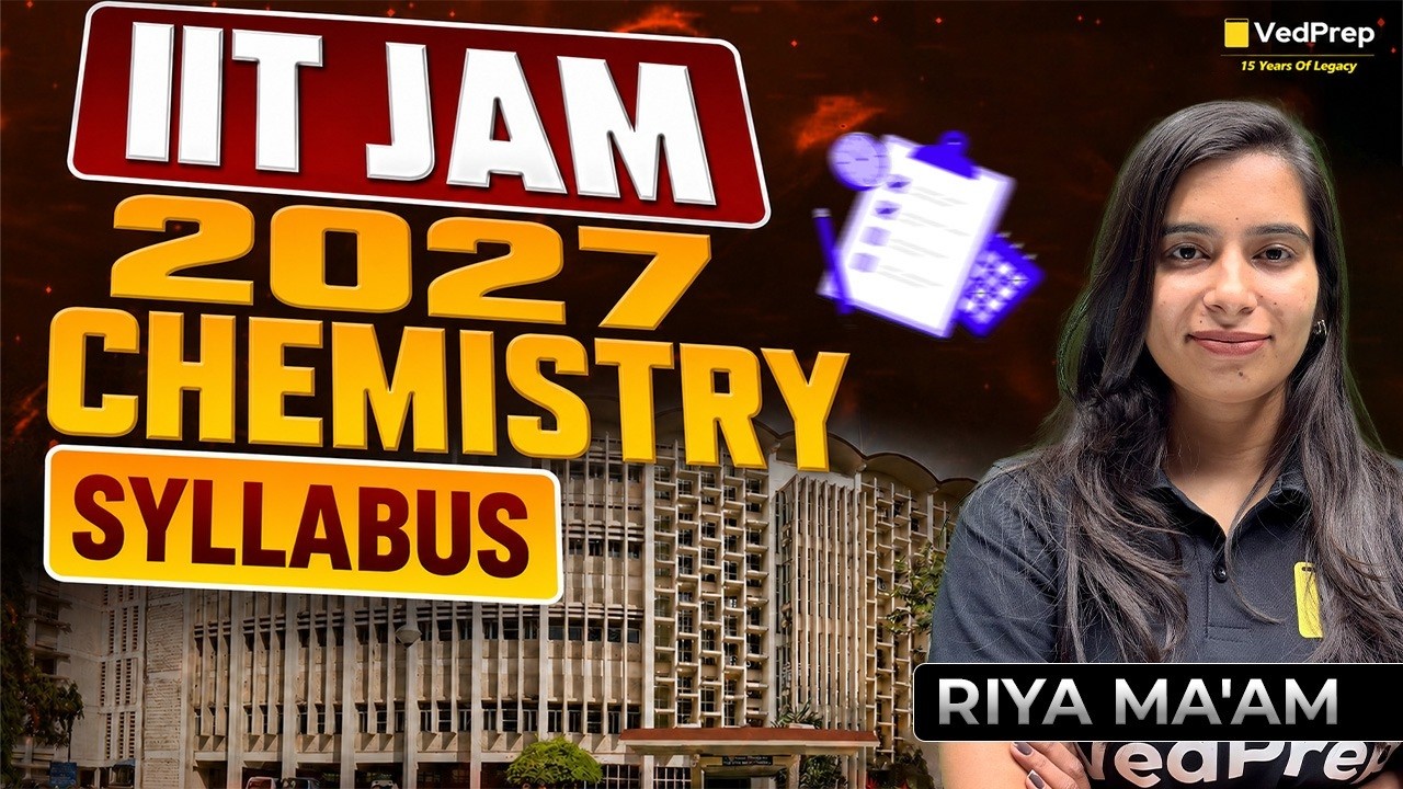 IIT JAM 2027 Chemistry Syllabus | Complete Syllabus Explained | Important Topics & Strategy |VedPrep