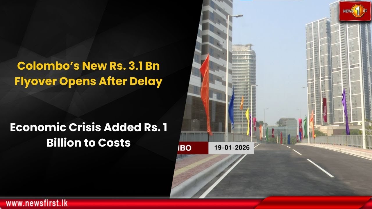 Colombo’s New Rs. 3.1 Bn Flyover Opens After Delay: Economic Crisis Added Rs. 1 Billion to Costs