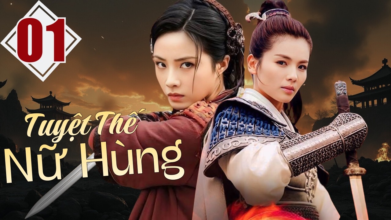 TUYỆT THẾ NỮ HÙNG - Tập 1 | Bom Tấn Phim Võ Thuật Cổ Trang Trung Quốc Mới Nhất 2026 | Lồng Tiếng