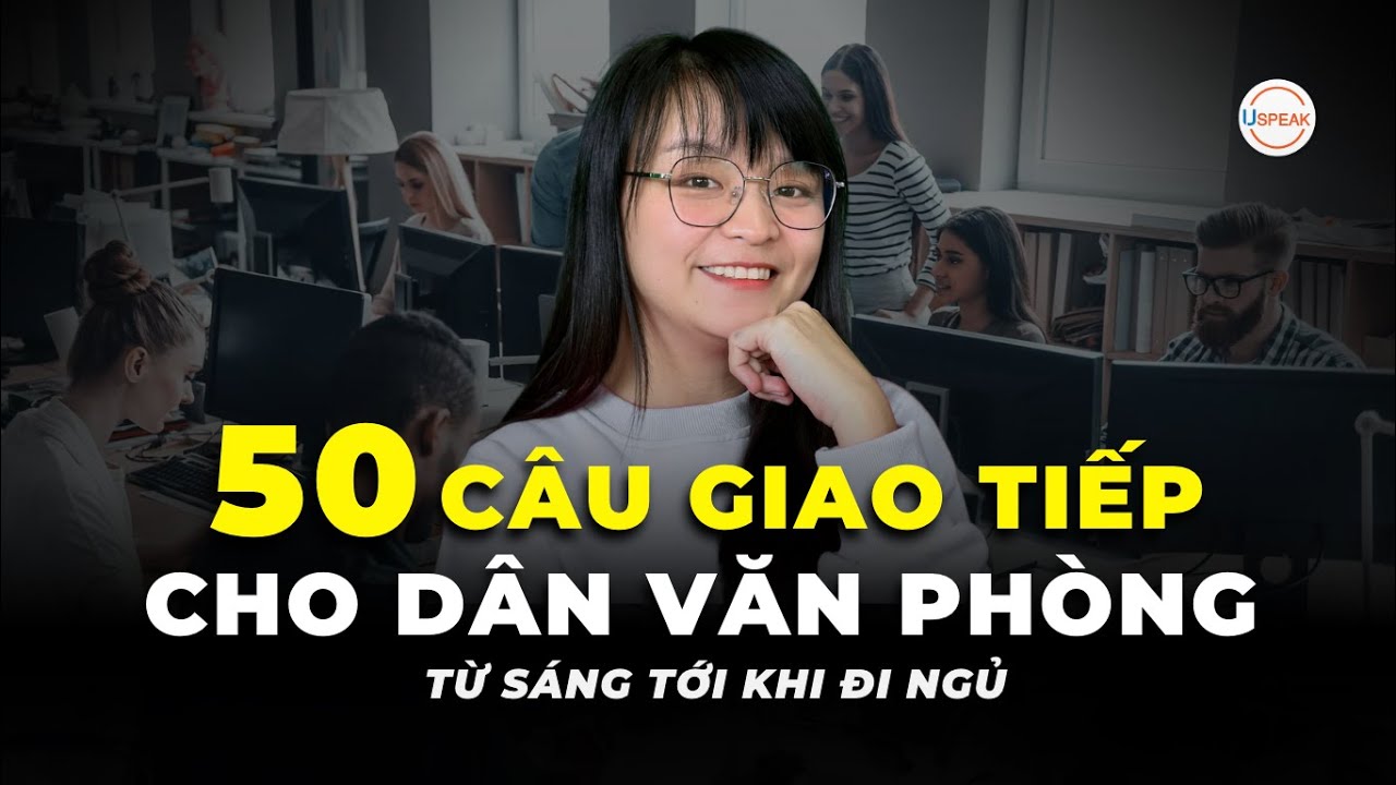 DÂN ĐI LÀM mà chưa rành 50 câu tiếng anh này thì HƠI TIẾC!