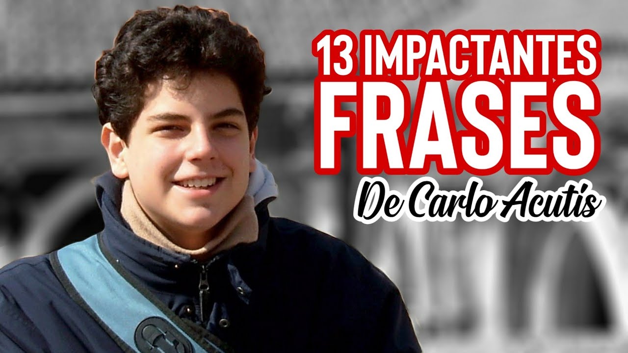 13 impactantes frases de Carlo Acutis | Wilson Tamayo