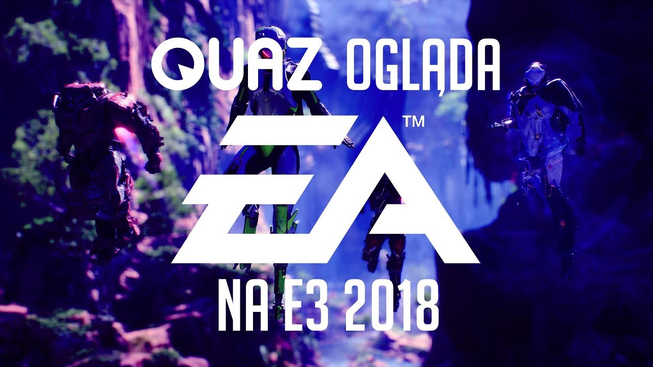 quaz ogląda E3 2018 #1: Electronic Arts