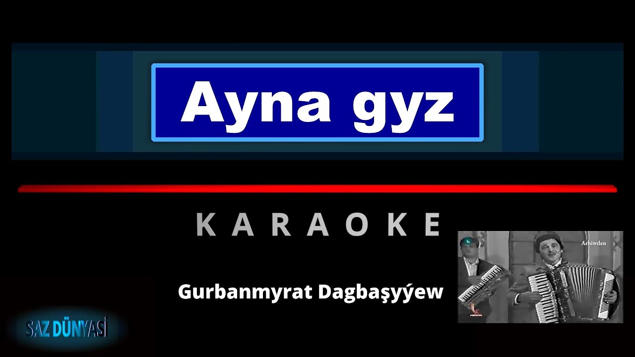 Gurbanmyrat Dagbaşyýew - Aýna gyz Karaoke