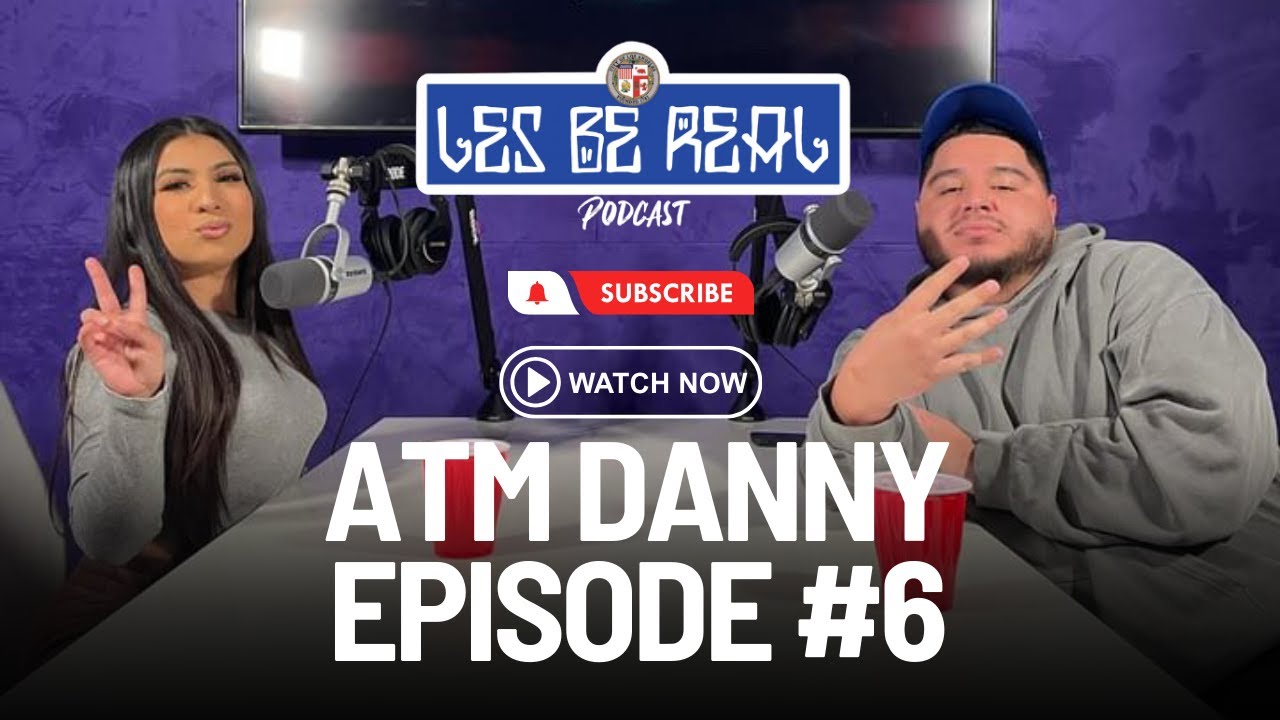Les Be Real Podcast - Episode 6 ATM Danny