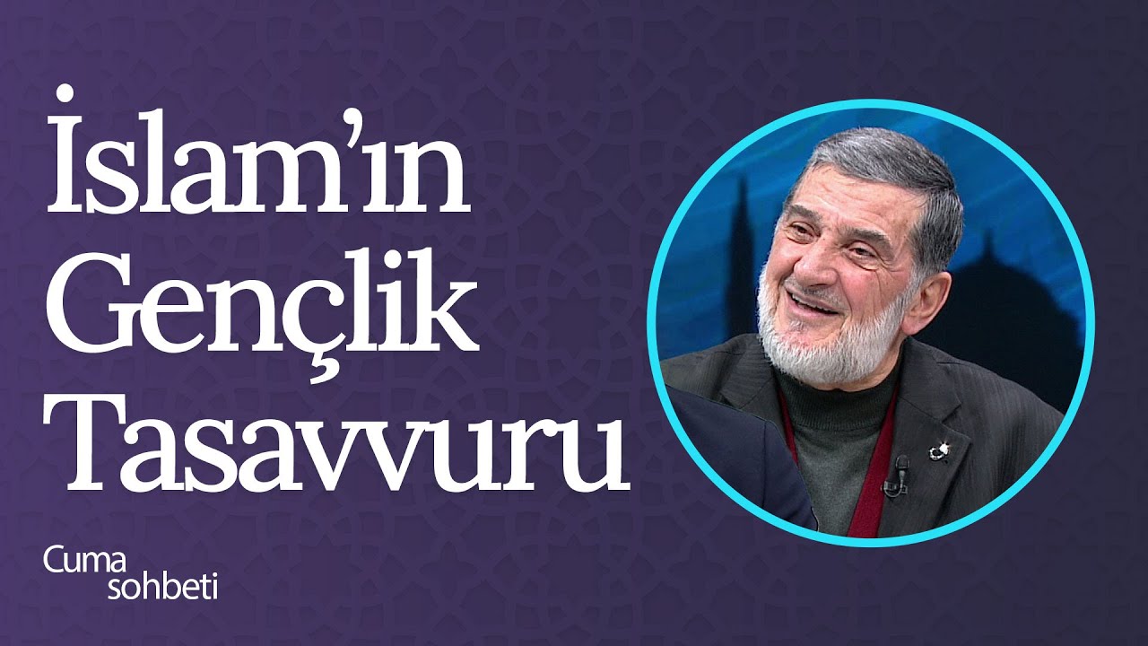 İslam'ın Gençlik Tasavvuru | Cuma Sohbeti