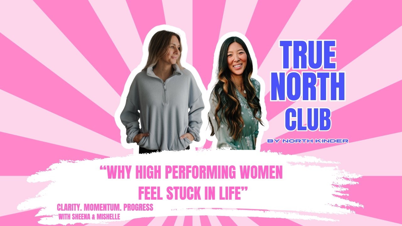True North Club by North Kinder: Why high performing women feel stuck in life.