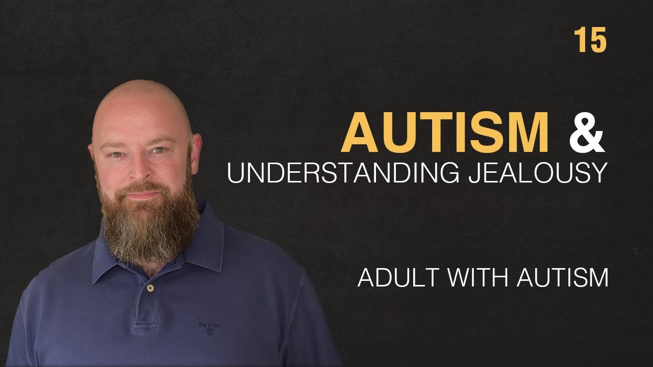 Adult with Autism | Autism & Understanding Jealousy | 15